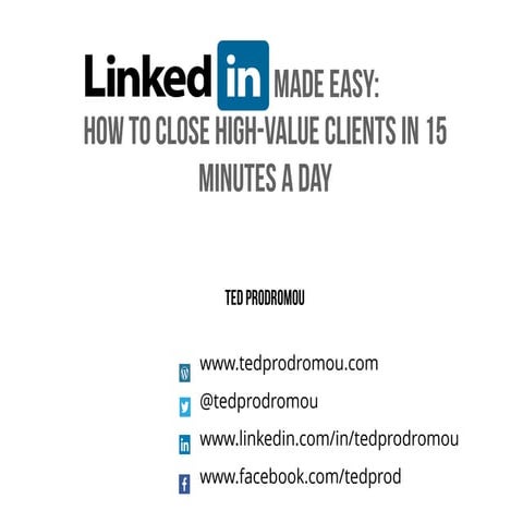 Linked in Made Easy: Get Clients in 15 Minutes a Day with Ted Prodromou