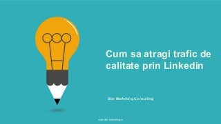 Cum sa atragi trafic pe site prin Linkedin Marketing