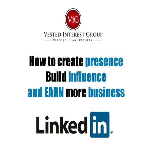 Linkedin: create presence, build influence and earn more business!