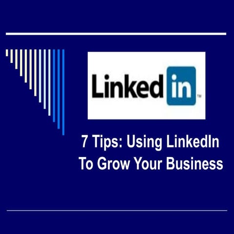 7 Tips: Using LinkedIn to Grow Your Business