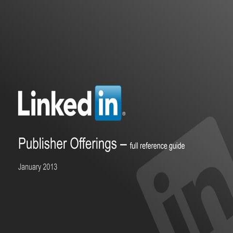 LinkedIn Publisher Offerings - Full Reference Guide - January 2013