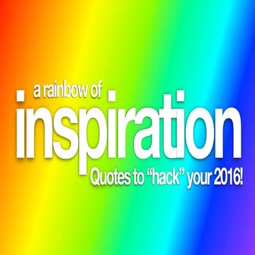 A Rainbow of Inspiration: Quotes to Hack Your 2016!