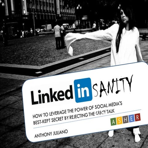 LinkedInsanity: How to Leverage the Power of Social Media's Best-Kept Secret ...