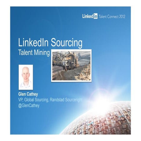 LinkedIn Talent Connect Europe 2012: Talent Mining by Glen Cathey