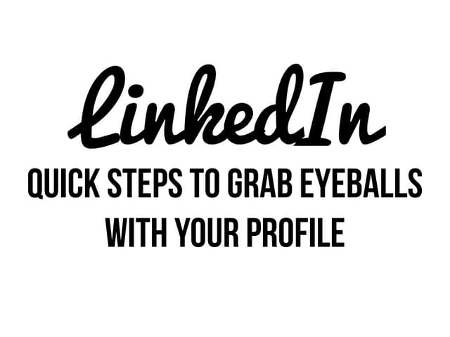 LinkedIn: Quick steps to grab eyeballs with your profile