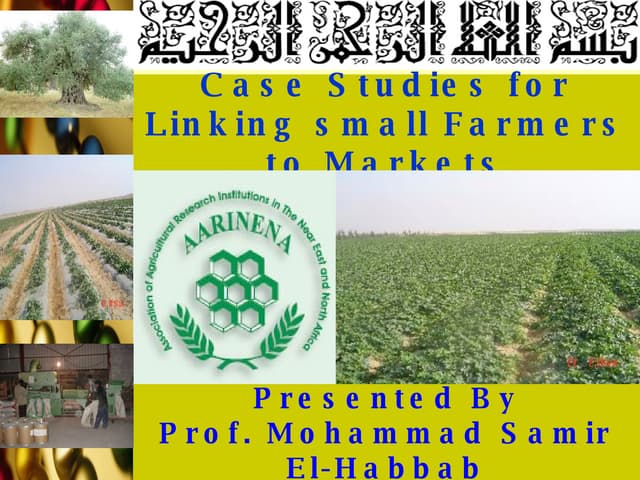 Linking Small Farmers To Markets-AARINENA case studies,Dr. S. Habbab