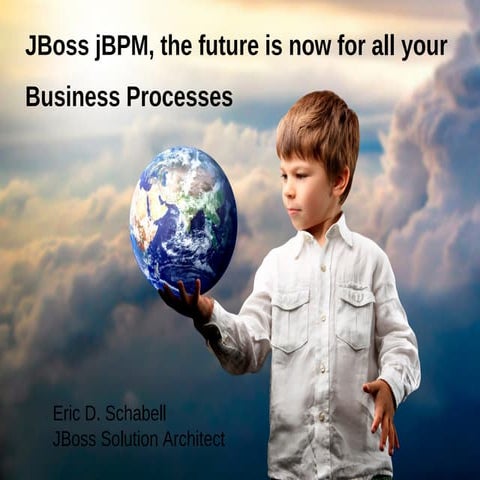 JBoss jBPM, the future is now for all your Business Processes by Eric Schabell
