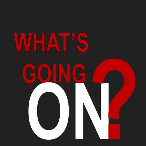 What's Going On?