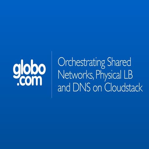 Orchestrating Shared Networks, Physical LB and DNS on Cloudstack