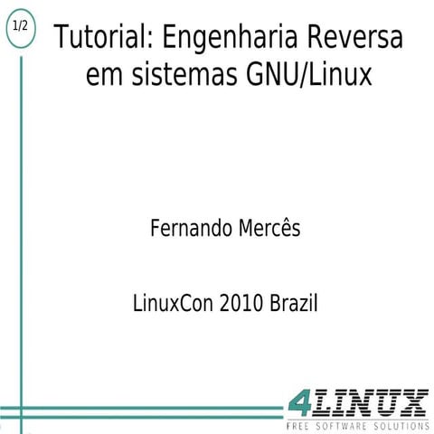 LinuxCon 2010: Tutorial - Reverse Engineering on GNU/Linux Systems