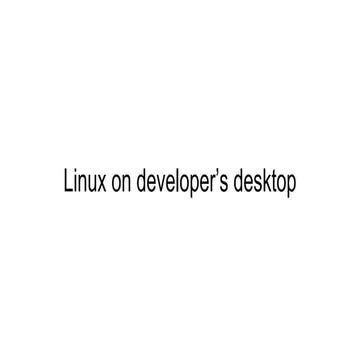 Linux on developer's desktop | PPT