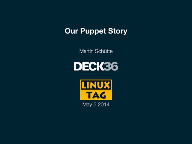 Our Puppet Story (Linuxtag 2014)