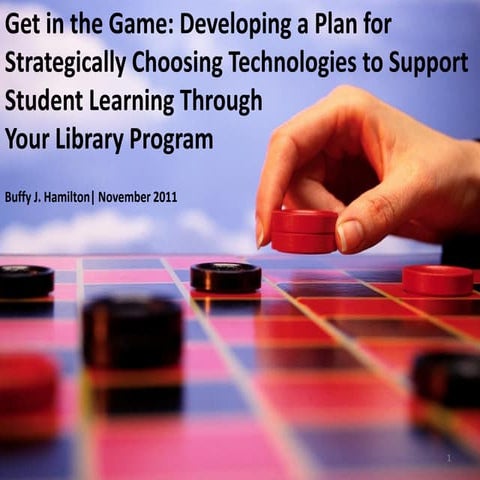 Get in the Game: Developing a Plan for Strategically Choosing Technologies to...