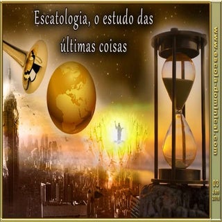 LIÇÃO 01 - ESCATOLOGIA, O ESTUDO DA...