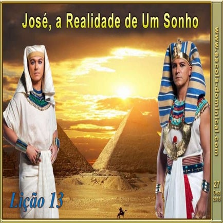 LIÇÃO 13 - JOSÉ, A REALIDADE DE UM SONHO 