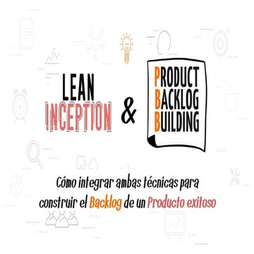 Lean Inception & PBB: Cómo integrar ambas técnicas para construir el Backlog ...