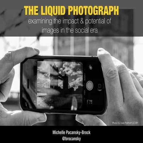 The Liquid Photograph: Examining the Impact and Potential of Digital Images i...