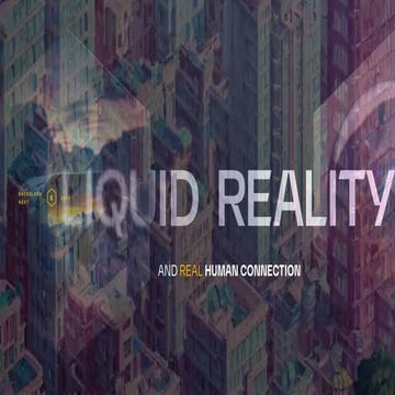 Liquid Reality and Real Human Connections 