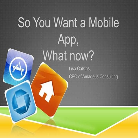 So You Want a Mobile App? What Now?