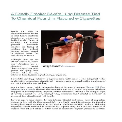 A Deadly Smoke: Severe Lung Disease Tied To Chemical Found In Flavored e-Cigarettes Image source: livescience.com Image source: livescience.com  People who want to smo