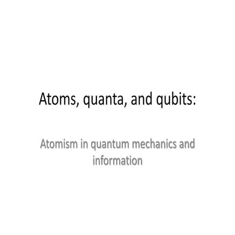 Atoms, quanta,and qubits: Atomism in quantum mechanics and information
