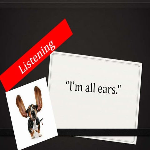 Listening: I'm all Ears