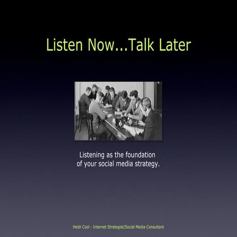 Listen Now...Talk Later: Listening as the foundation  of your social media st...