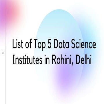 List of Top 5 data science institutes in Rohini, Delhi-PPT.ppt