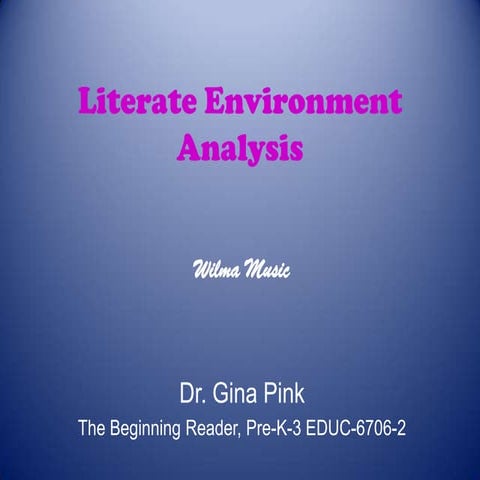 Literate environment analysis powerpoint by Wilma Music  The Beginner Reader