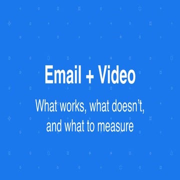  Email + Video: What Works, What Doesn't + What to Measure