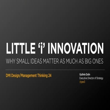Little “i” Innovation: Why Small Ideas Matter as much as Big Ones