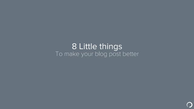8 little things to make your blog p...