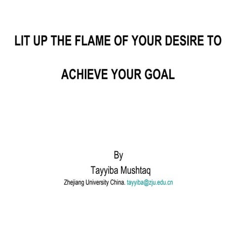 Lit up the flame of your desire to achieve your goal