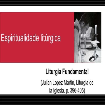 Liturgia Fundamental - Espiritualidade Litúrgica.ppt