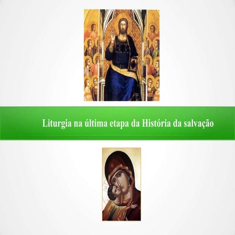 Liturgia Fundamental - Liturgia na última etapa da História da salvação.ppt