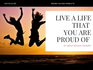 Live A Life That You Are Proud Of