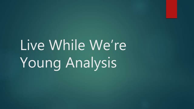 Live while we’re young analysis