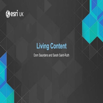 Living Content - Smart Data - Esri UK Annual Conference 2017