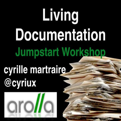 Cyrille Martraire: Living Documentation Jumpstart at I T.A.K.E. Unconference ...