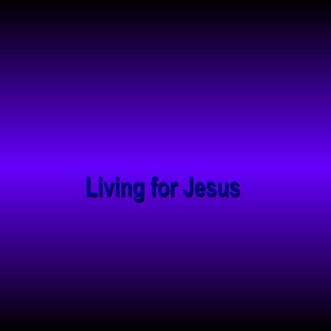 Living for jesus 1 | PPT