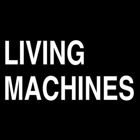 LIVING MACHINES