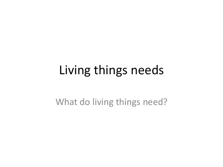 Living things needs1