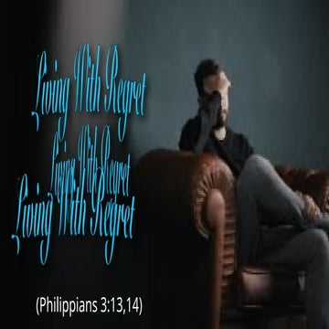 “LIVING WITH REGRET” (Philippians 3:13,14)