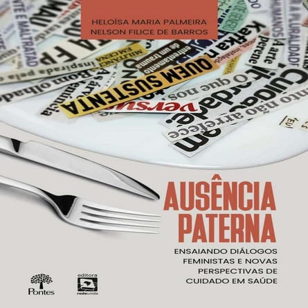 Livro: AUSÊNCIA PATERNA - ENSAIANDO DIÁLOGOS FEMINISTAS E NOVAS PERSPECTIVAS DE CUIDADO EM SAÚDE
