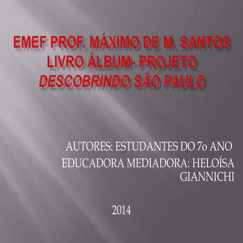 PROJETO DESCOBRINDO SÃO PAULO- EMEF PROF. MÁXIMO DE MOURA SANTOS | PPT
