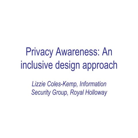 Lizzie Coles-Kemp, Royal Holloway University of London: Privacy Awareness: An Inclusive Design Approach