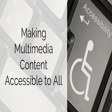Making Multimedia Content Accessible to All: Accessibility Tips & Tricks