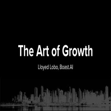 Lloyed Lobo (Boast.AI) - The Art of Growth