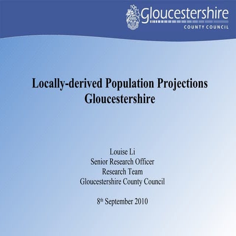 Louise Li - Gloucestershire Population Projections Using Locally Derived Popu...