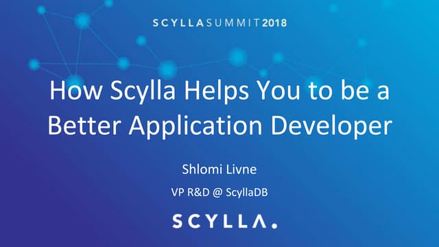 Scylla Summit 2018: How Scylla Helps You to be a Better Application Developer
